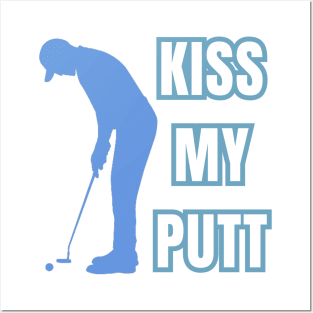 Kiss My Putt Male Golfer Sarcastic Vibes Posters and Art